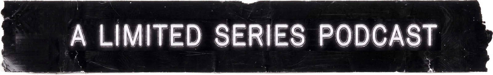 A limited series podcast