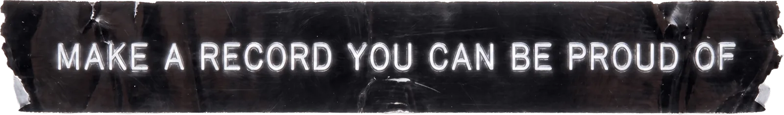 Make a record you can be proud of