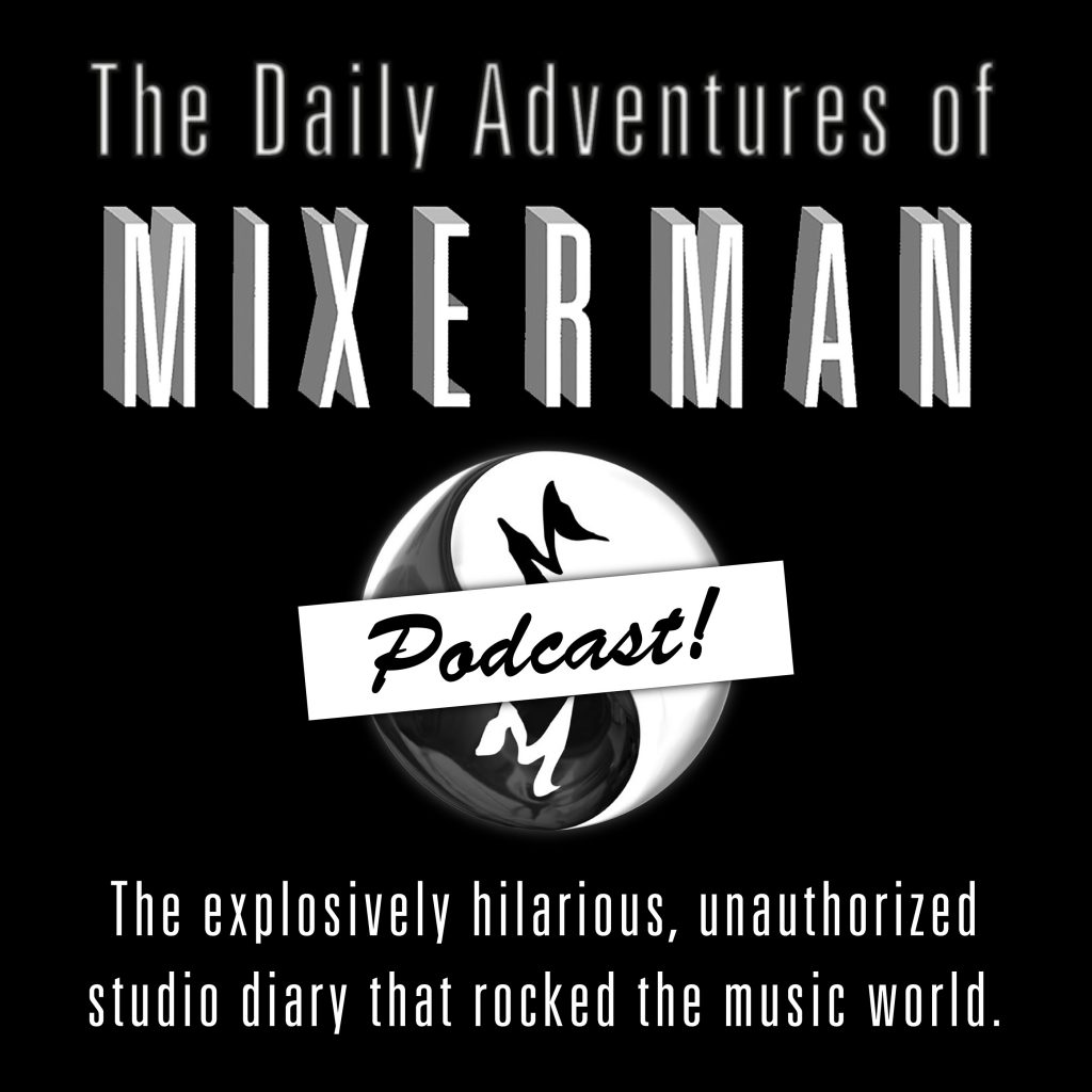 The Daily Adventures of Mixerman — Limited Series Podcast