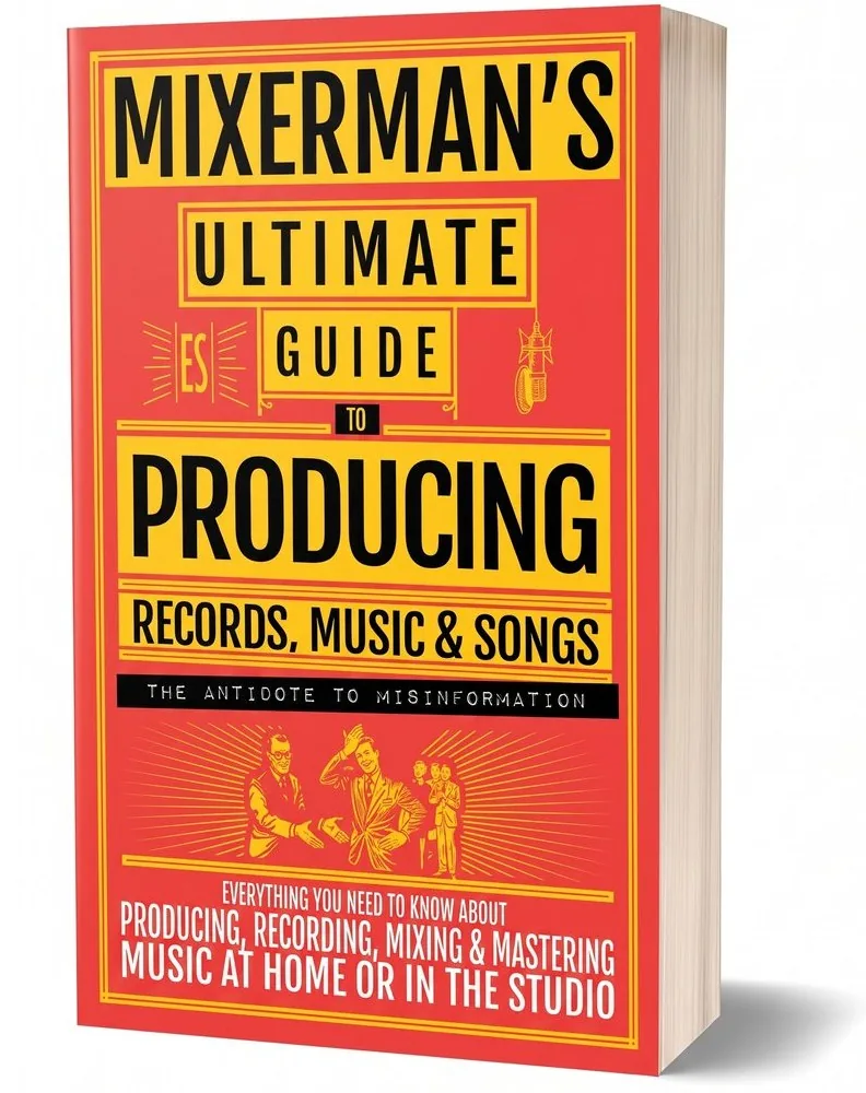 Mixerman's Ultimate Guide to PRODUCING Records, Music & Songs — book cover
